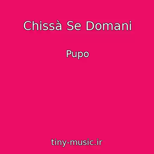 کاور آهنگ Chissà Se Domani از Pupo