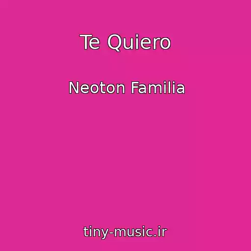 کاور آهنگ Te Quiero از Neoton Familia