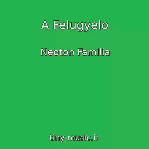 کاور آهنگ A Felugyelo از Neoton Familia
