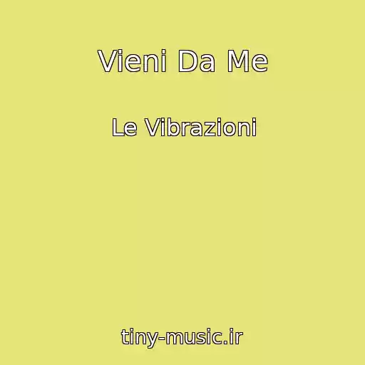 کاور آهنگ Vieni Da Me از Le Vibrazioni