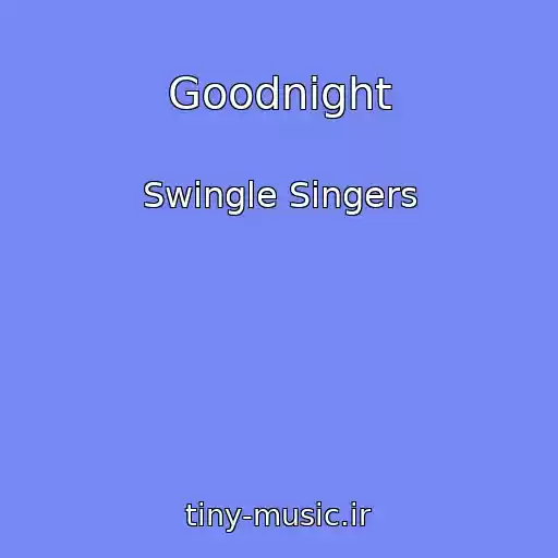 کاور آهنگ Goodnight از Swingle Singers