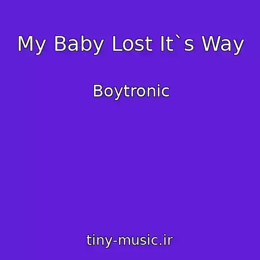 کاور آهنگ My Baby Lost It`s Way از Boytronic