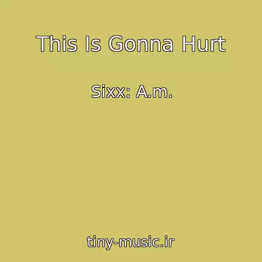 کاور آهنگ This Is Gonna Hurt از Sixx: A.m.
