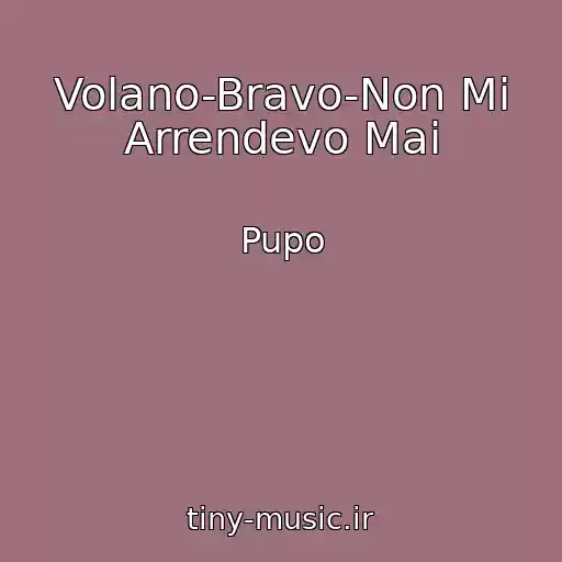 کاور آهنگ Volano-Bravo-Non Mi Arrendevo Mai از Pupo