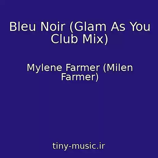 کاور آهنگ Bleu Noir (Glam As You Club Mix) از Mylene Farmer (Milen Farmer)