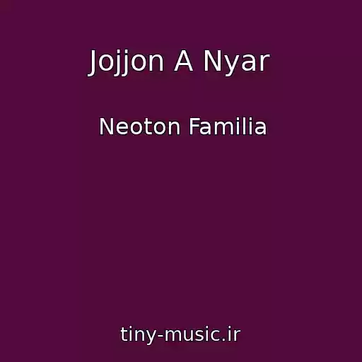 کاور آهنگ Jojjon A Nyar از Neoton Familia