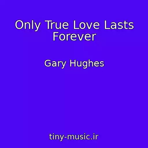 کاور آهنگ Only True Love Lasts Forever از Gary Hughes