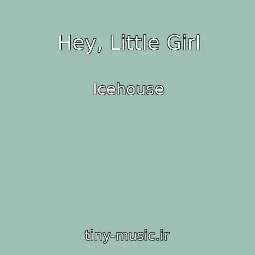 کاور آهنگ Hey, Little Girl از Icehouse