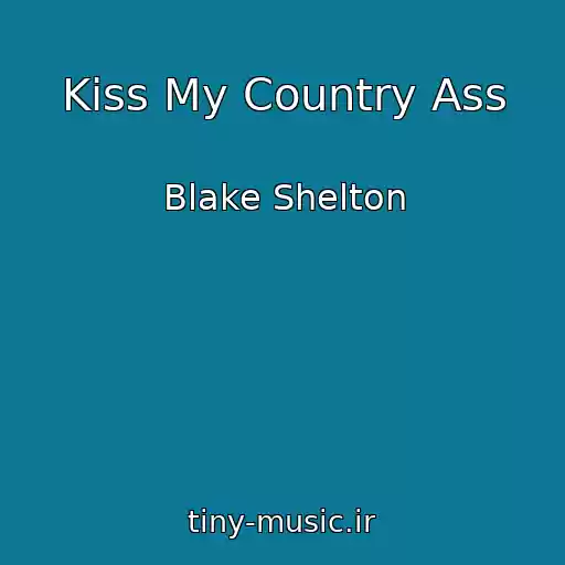 کاور آهنگ Kiss My Country Ass از Blake Shelton