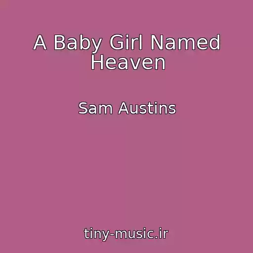 کاور آهنگ A Baby Girl Named Heaven از Sam Austins