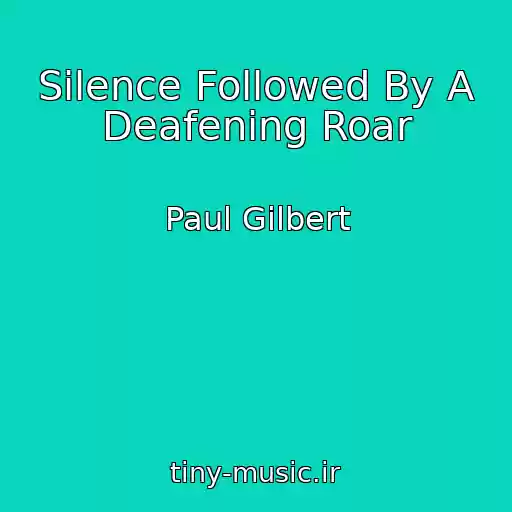کاور آهنگ Silence Followed By A Deafening Roar از Paul Gilbert