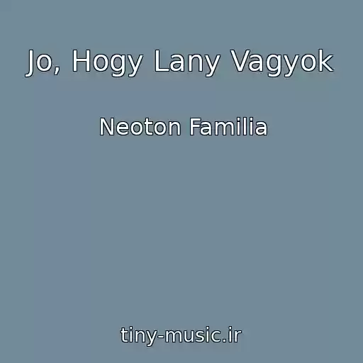 کاور آهنگ Jo, Hogy Lany Vagyok از Neoton Familia
