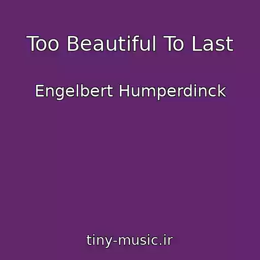 کاور آهنگ Too Beautiful To Last از Engelbert Humperdinck