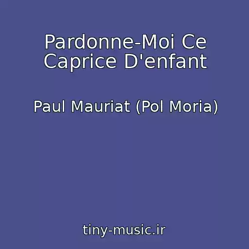 کاور آهنگ Pardonne-Moi Ce Caprice D'enfant از Paul Mauriat (Pol Moria)