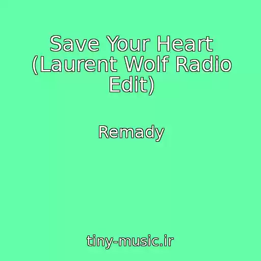 کاور آهنگ Save Your Heart (Laurent Wolf Radio Edit) از Remady