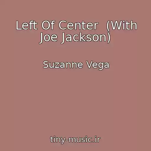 کاور آهنگ Left Of Center  (With Joe Jackson) از Suzanne Vega