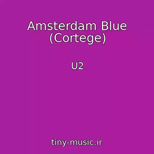 کاور آهنگ Amsterdam Blue (Cortege) از U2