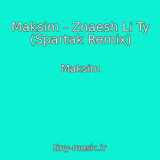 کاور آهنگ Maksim - Znaesh Li Ty (Spartak Remix) از Maksim