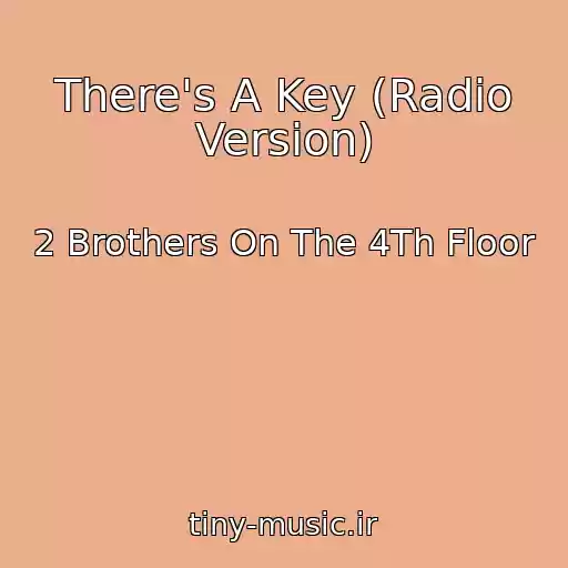 کاور آهنگ There's A Key (Radio Version) از 2 Brothers On The 4Th Floor