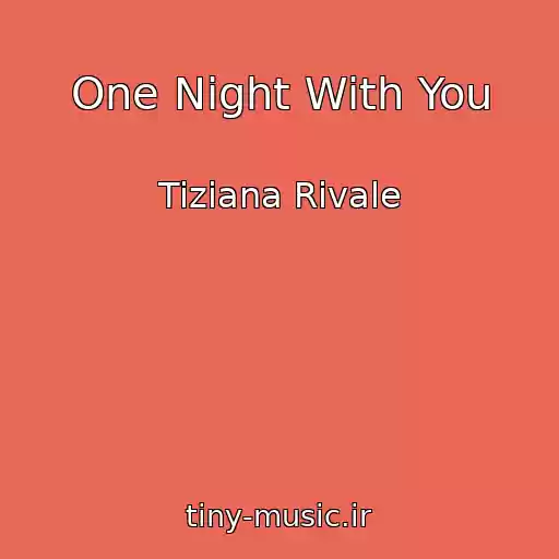 کاور آهنگ One Night With You از Tiziana Rivale