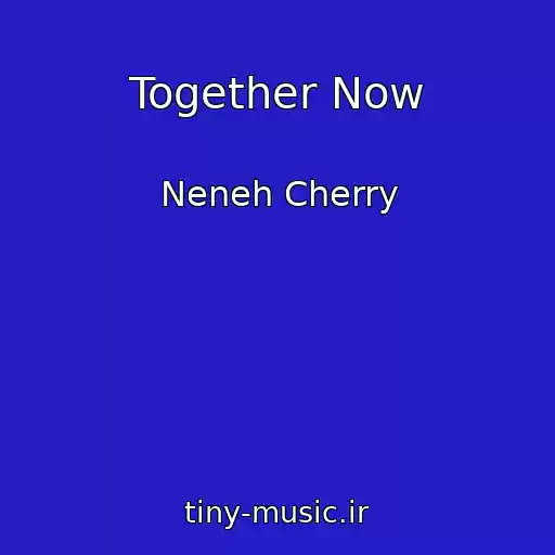 کاور آهنگ Together Now از Neneh Cherry