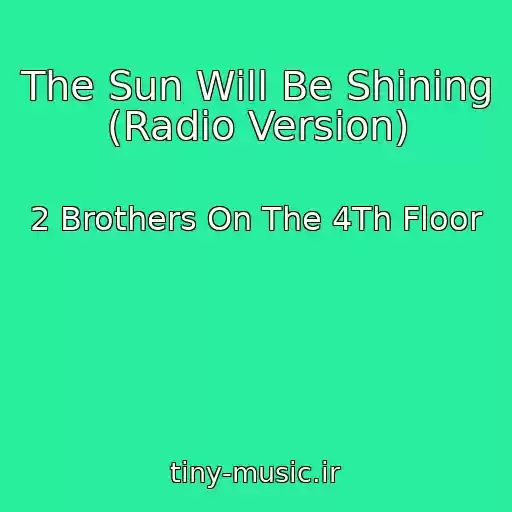 کاور آهنگ The Sun Will Be Shining (Radio Version) از 2 Brothers On The 4Th Floor