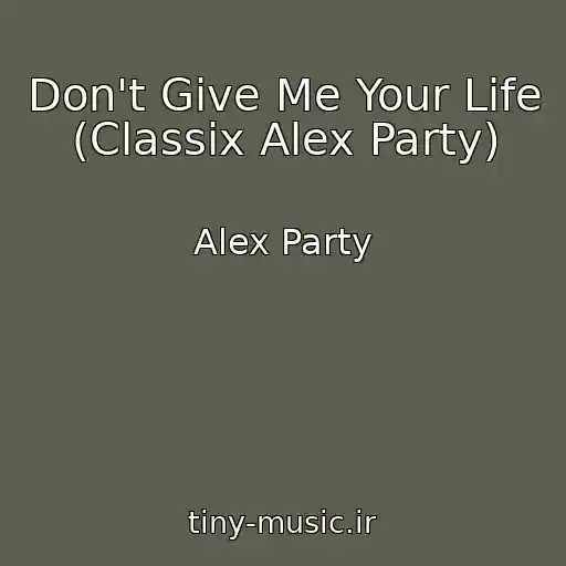کاور آهنگ Don't Give Me Your Life (Classix Alex Party) از Alex Party