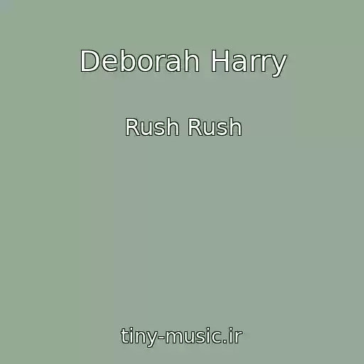 کاور آهنگ Deborah Harry از Rush Rush