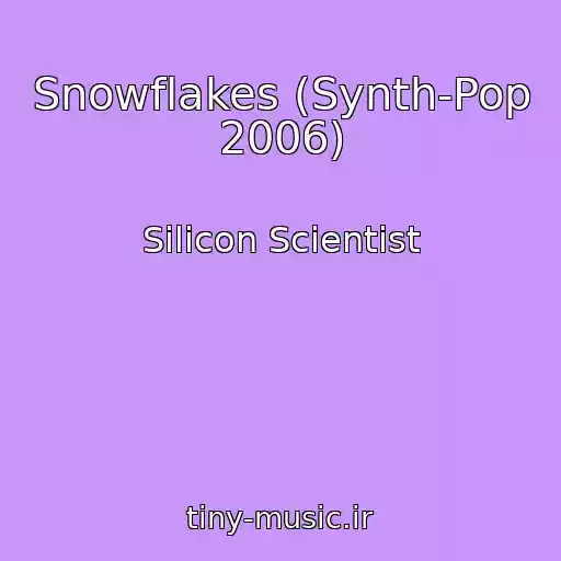 کاور آهنگ Snowflakes (Synth-Pop 2006) از Silicon Scientist