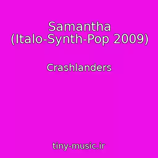 کاور آهنگ Samantha (Italo-Synth-Pop 2009) از Crashlanders