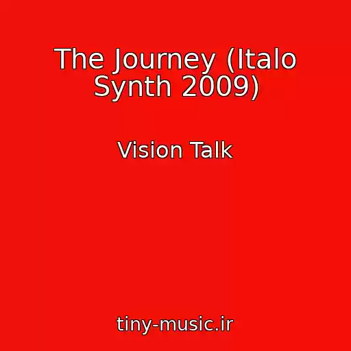 کاور آهنگ The Journey (Italo Synth 2009) از Vision Talk