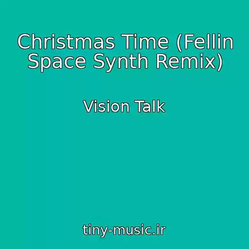 کاور آهنگ Christmas Time (Fellin Space Synth Remix) از Vision Talk