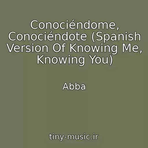 کاور آهنگ Conociéndome, Conociéndote (Spanish Version Of Knowing Me, Knowing You) از Abba