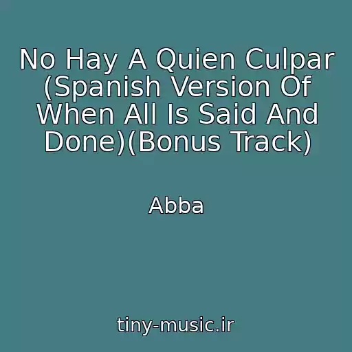کاور آهنگ No Hay A Quien Culpar (Spanish Version Of When All Is Said And Done)(Bonus Track) از Abba