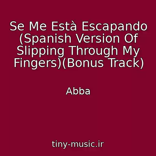 کاور آهنگ Se Me Està Escapando (Spanish Version Of Slipping Through My Fingers)(Bonus Track) از Abba