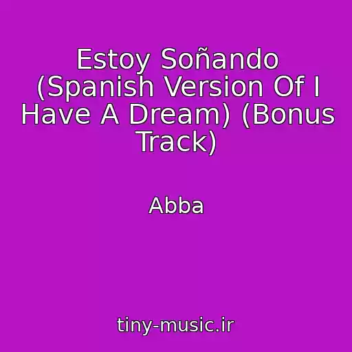 کاور آهنگ Estoy Soñando (Spanish Version Of I Have A Dream) (Bonus Track) از Abba