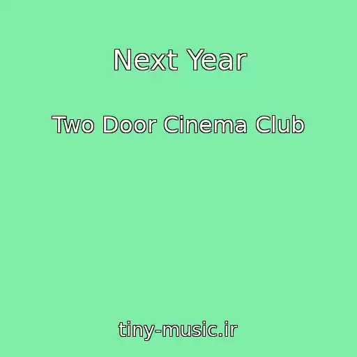 کاور آهنگ Next Year از Two Door Cinema Club