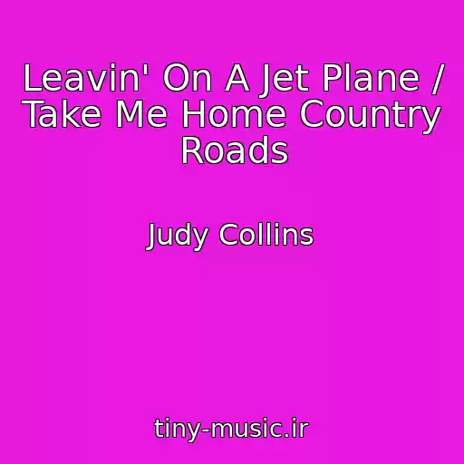 کاور آهنگ Leavin' On A Jet Plane / Take Me Home Country Roads از Judy Collins