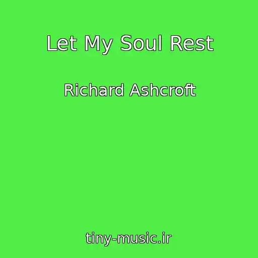 کاور آهنگ Let My Soul Rest از Richard Ashcroft