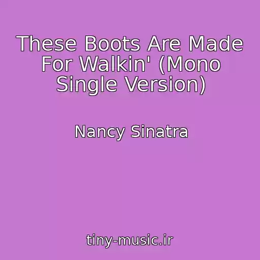 کاور آهنگ These Boots Are Made For Walkin' (Mono Single Version) از Nancy Sinatra