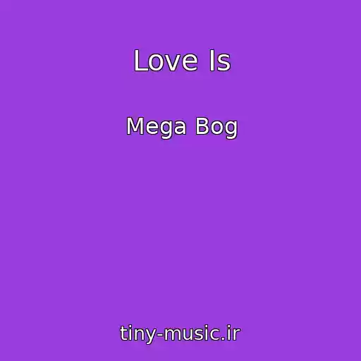 کاور آهنگ Love Is از Mega Bog