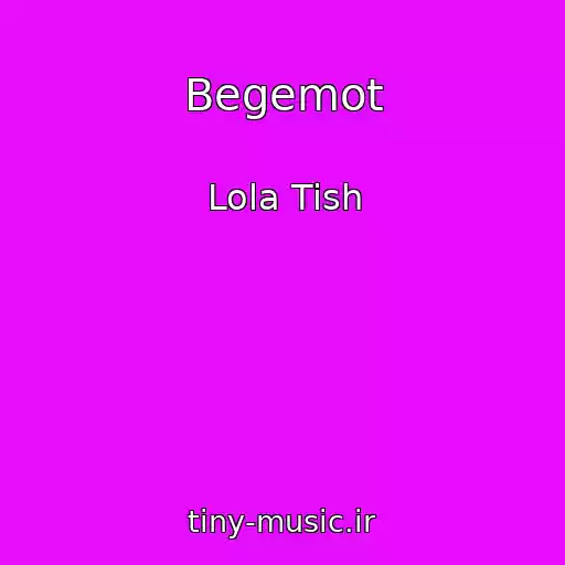 کاور آهنگ Begemot از Lola Tish