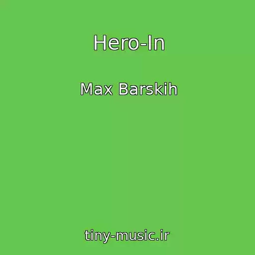 کاور آهنگ Hero-In از Max Barskih