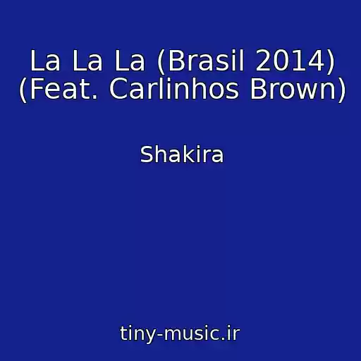 کاور آهنگ La La La (Brasil 2014) (Feat. Carlinhos Brown) از Shakira