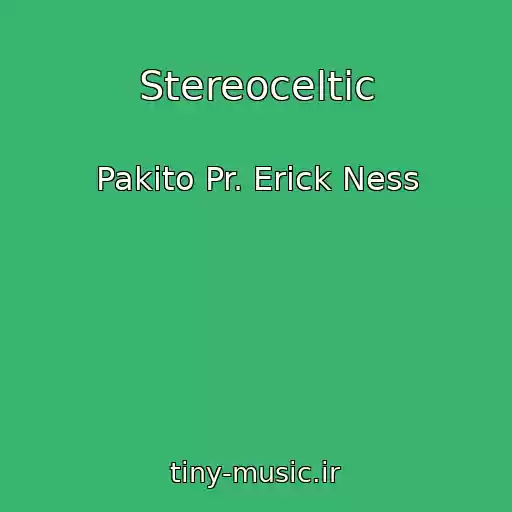 کاور آهنگ Stereoceltic از Pakito Pr. Erick Ness