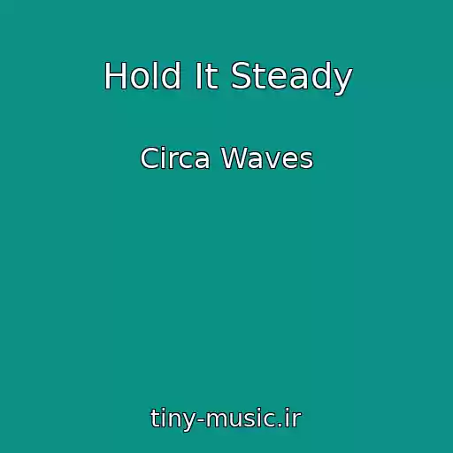 کاور آهنگ Hold It Steady از Circa Waves
