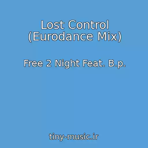 کاور آهنگ Lost Control (Eurodance Mix) از Free 2 Night Feat. B.p.