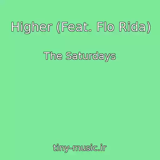 کاور آهنگ Higher (Feat. Flo Rida) از The Saturdays