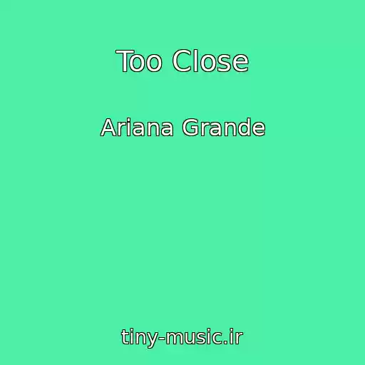 کاور آهنگ Too Close از Ariana Grande