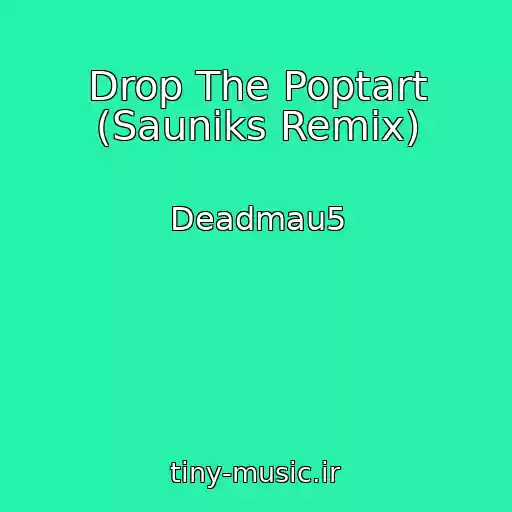 کاور آهنگ Drop The Poptart (Sauniks Remix) از Deadmau5